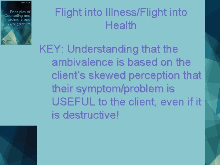 Flight into Illness/Flight into Health KEY: Understanding that the ambivalence is based on the Flight into Illness/Flight into Health KEY: Understanding that the ambivalence is based on the