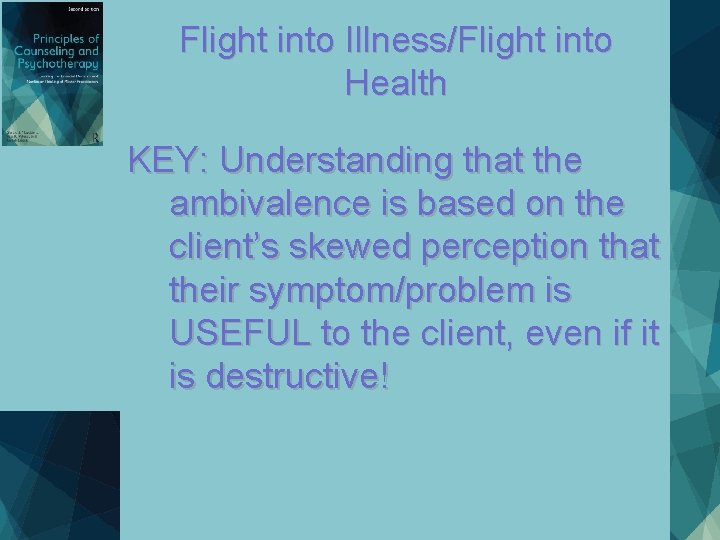 Flight into Illness/Flight into Health KEY: Understanding that the ambivalence is based on the