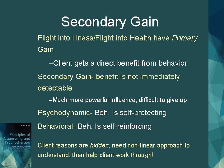 Secondary Gain Flight into Illness/Flight into Health have Primary Gain –Client gets a direct Secondary Gain Flight into Illness/Flight into Health have Primary Gain –Client gets a direct