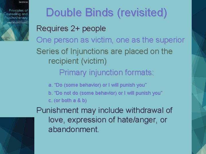 Double Binds (revisited) Requires 2+ people One person as victim, one as the superior Double Binds (revisited) Requires 2+ people One person as victim, one as the superior
