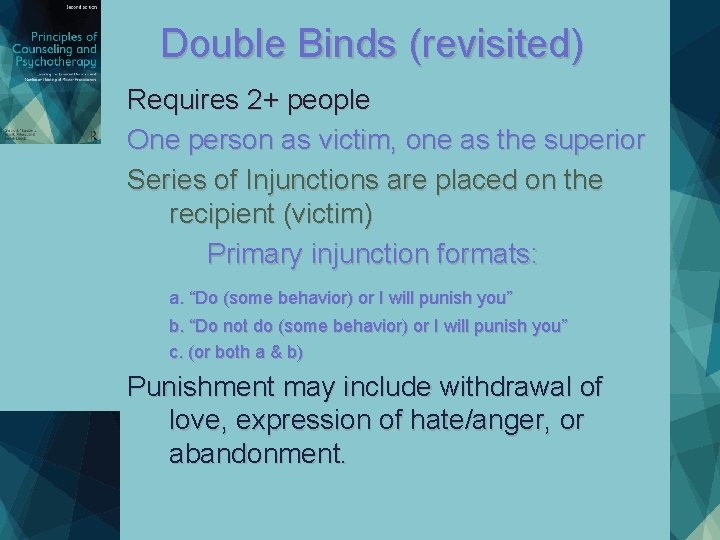 Double Binds (revisited) Requires 2+ people One person as victim, one as the superior