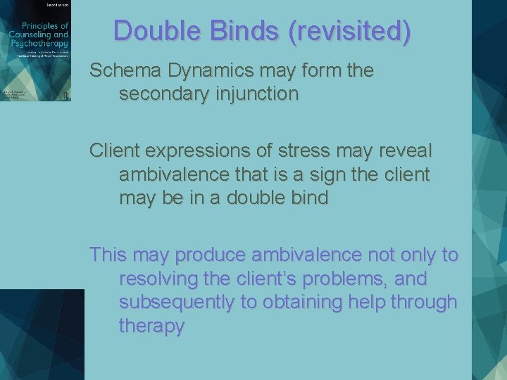 Double Binds (revisited) Schema Dynamics may form the secondary injunction Client expressions of stress