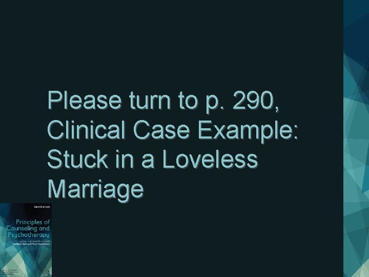 Please turn to p. 290, Clinical Case Example: Stuck in a Loveless Marriage 