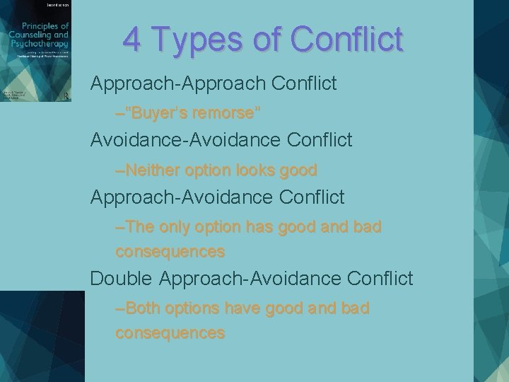 4 Types of Conflict Approach-Approach Conflict –“Buyer’s remorse” Avoidance-Avoidance Conflict –Neither option looks good 4 Types of Conflict Approach-Approach Conflict –“Buyer’s remorse” Avoidance-Avoidance Conflict –Neither option looks good