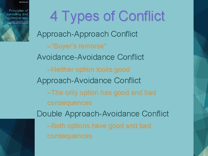 4 Types of Conflict Approach-Approach Conflict –“Buyer’s remorse” Avoidance-Avoidance Conflict –Neither option looks good