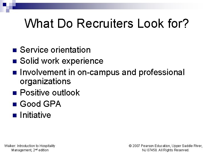 What Do Recruiters Look for? n n n Service orientation Solid work experience Involvement