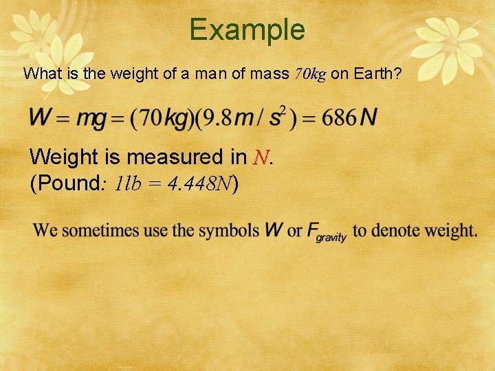 Example What is the weight of a man of mass 70 kg on Earth?