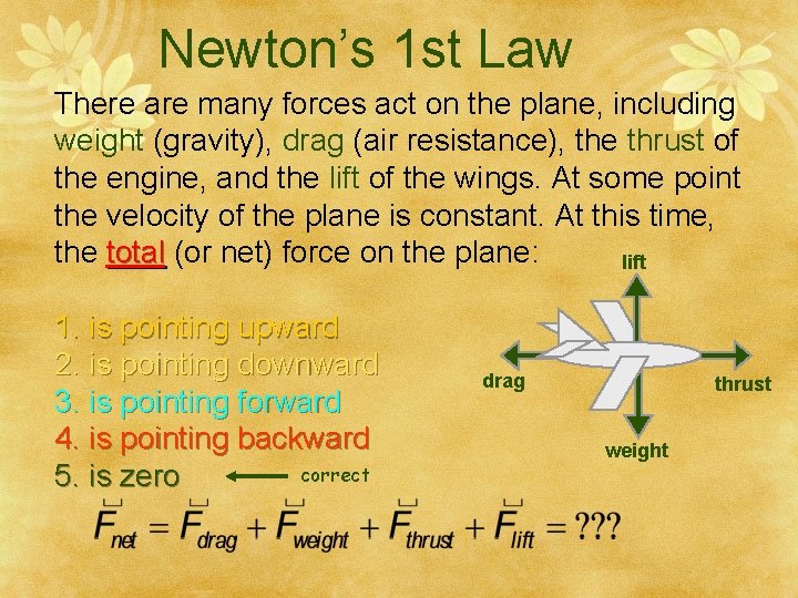 Newton’s 1 st Law There are many forces act on the plane, including weight
