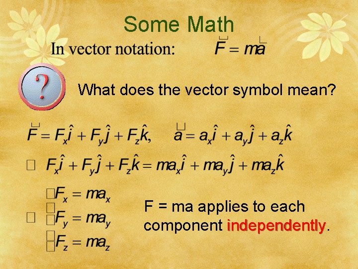 Some Math What does the vector symbol mean? F = ma applies to each