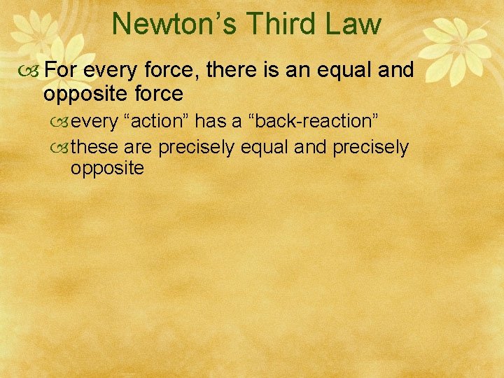 Newton’s Third Law For every force, there is an equal and opposite force every