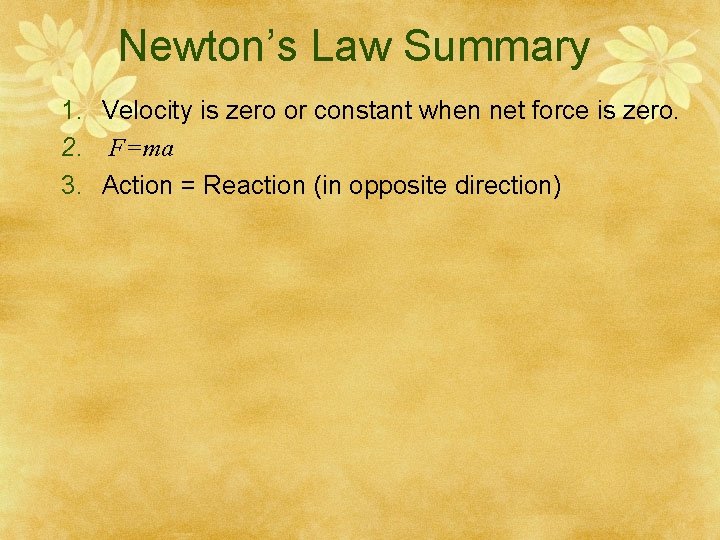 Newton’s Law Summary 1. Velocity is zero or constant when net force is zero.