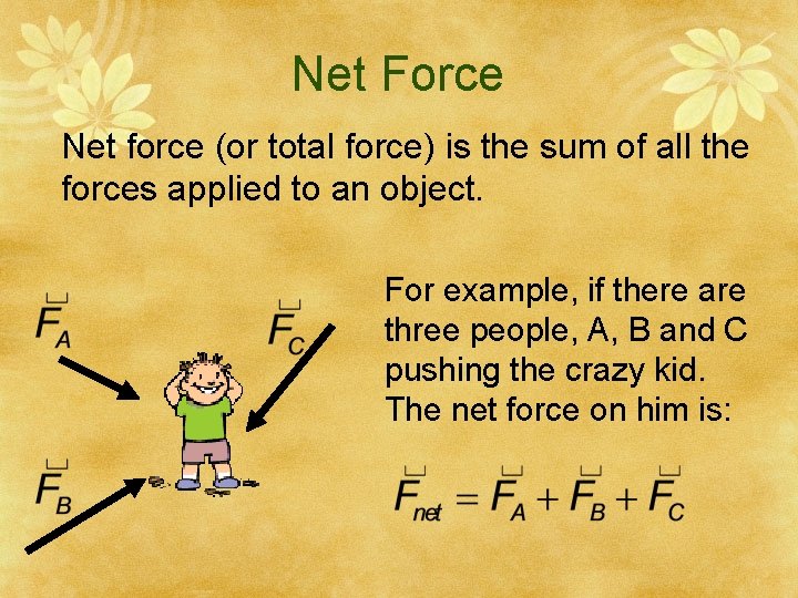 Net Force Net force (or total force) is the sum of all the forces