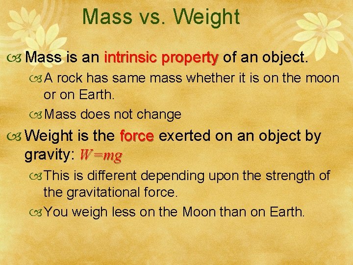 Mass vs. Weight Mass is an intrinsic property of an object. A rock has