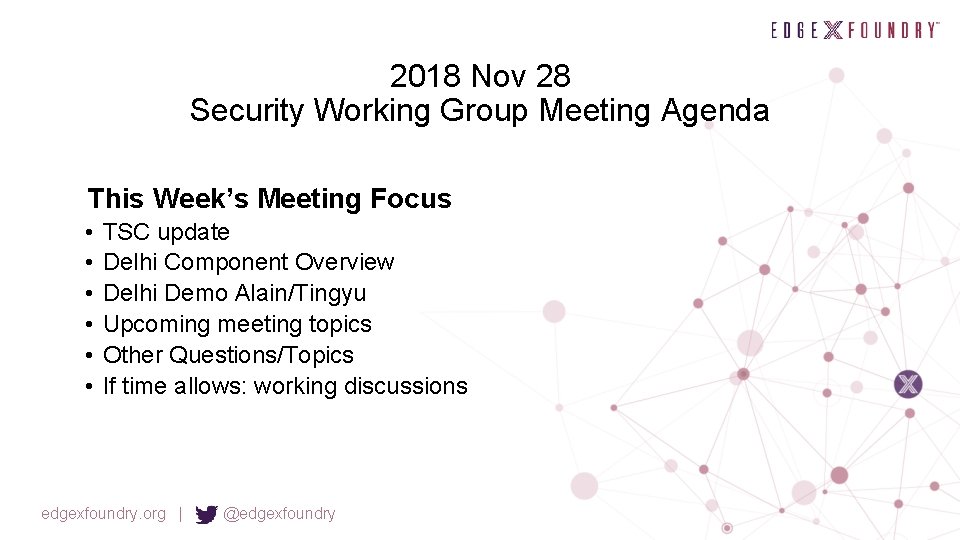 2018 Nov 28 Security Working Group Meeting Agenda This Week’s Meeting Focus • •