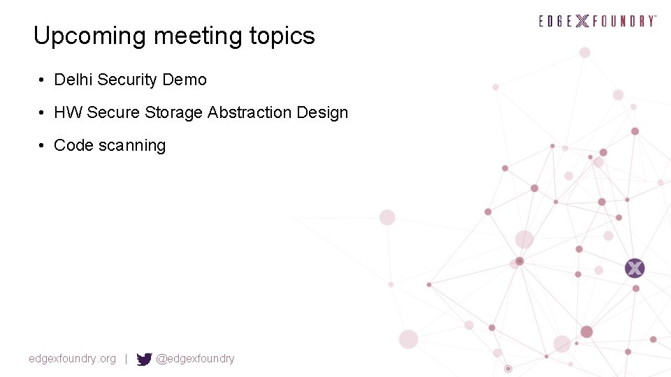 Upcoming meeting topics • Delhi Security Demo • HW Secure Storage Abstraction Design •