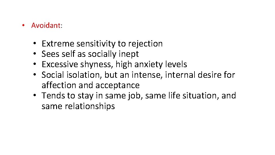  • Avoidant: Extreme sensitivity to rejection Sees self as socially inept Excessive shyness,