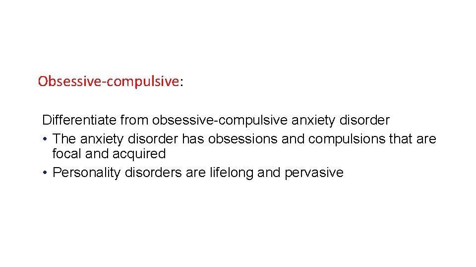 Obsessive-compulsive: Differentiate from obsessive-compulsive anxiety disorder • The anxiety disorder has obsessions and compulsions