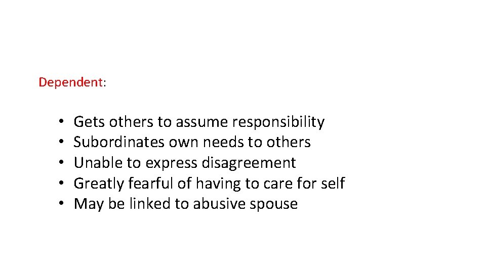 Dependent: • • • Gets others to assume responsibility Subordinates own needs to others