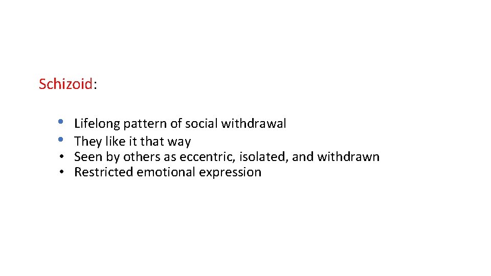 Schizoid: • • Lifelong pattern of social withdrawal They like it that way •