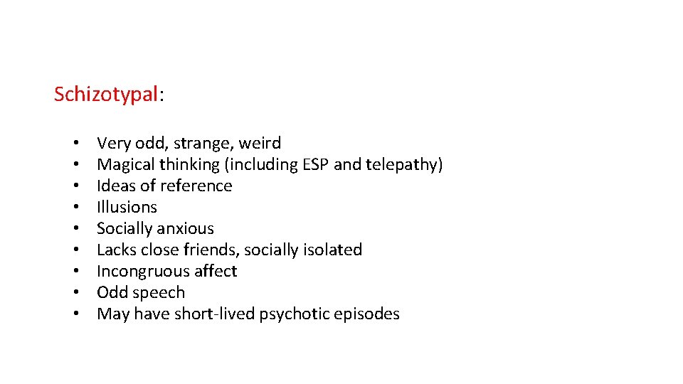Schizotypal: • • • Very odd, strange, weird Magical thinking (including ESP and telepathy)