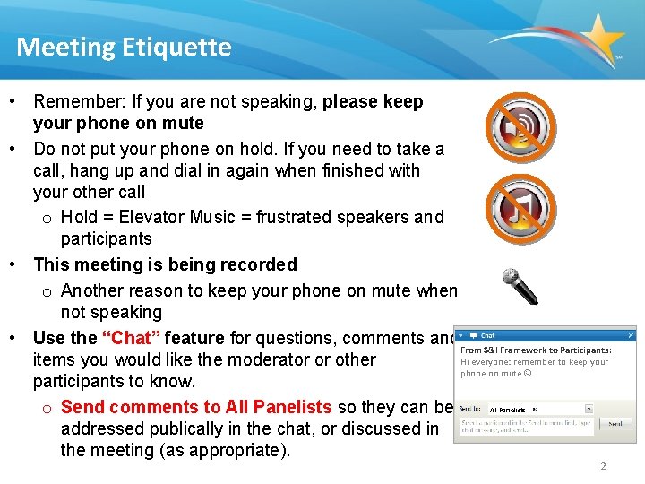 Meeting Etiquette • Remember: If you are not speaking, please keep your phone on