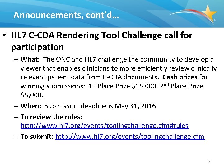 Announcements, cont’d… • HL 7 C-CDA Rendering Tool Challenge call for participation – What: