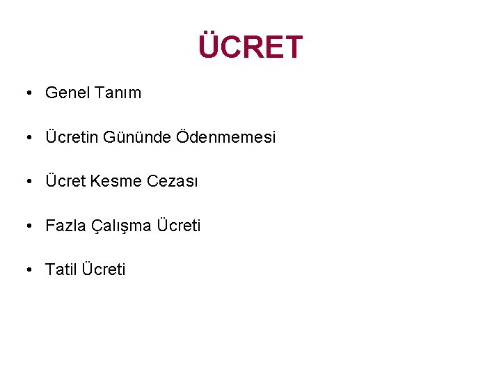 ÜCRET • Genel Tanım • Ücretin Gününde Ödenmemesi • Ücret Kesme Cezası • Fazla