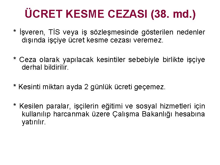 ÜCRET KESME CEZASI (38. md. ) * İşveren, TİS veya iş sözleşmesinde gösterilen nedenler