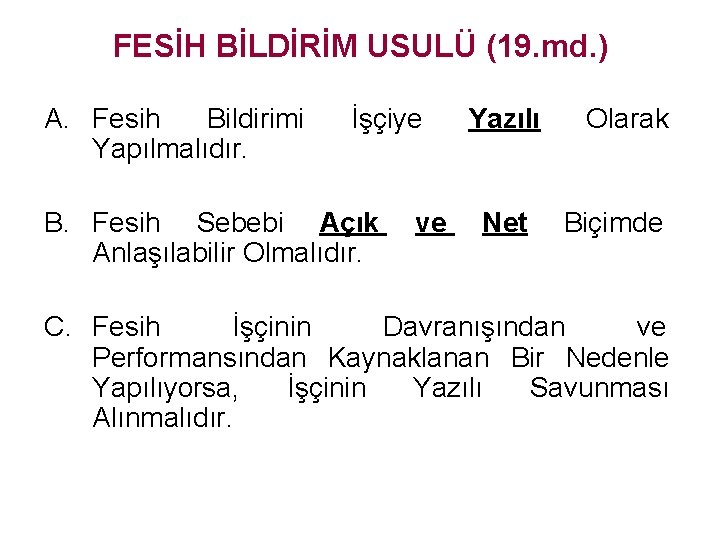 FESİH BİLDİRİM USULÜ (19. md. ) A. Fesih Bildirimi Yapılmalıdır. İşçiye B. Fesih Sebebi