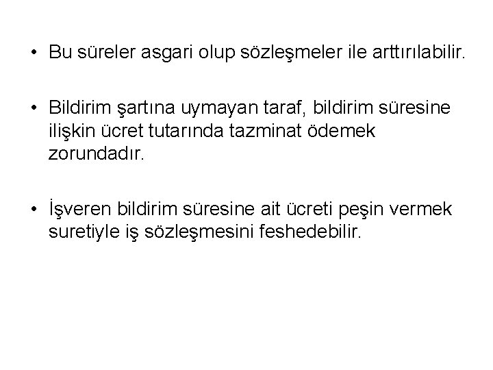  • Bu süreler asgari olup sözleşmeler ile arttırılabilir. • Bildirim şartına uymayan taraf,