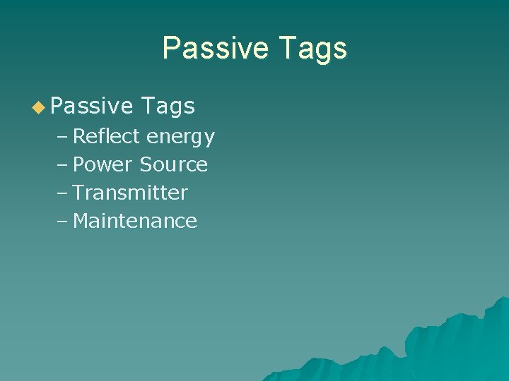 Passive Tags u Passive Tags – Reflect energy – Power Source – Transmitter –