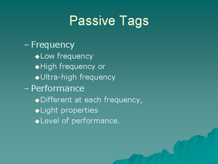 Passive Tags – Frequency u Low frequency u High frequency or u Ultra-high frequency
