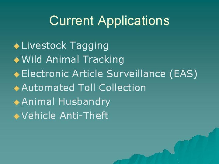 Current Applications u Livestock Tagging u Wild Animal Tracking u Electronic Article Surveillance (EAS)
