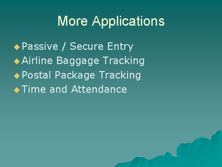 More Applications u Passive / Secure Entry u Airline Baggage Tracking u Postal Package