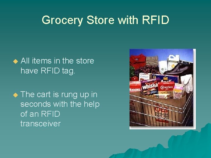 Grocery Store with RFID u All items in the store have RFID tag. u