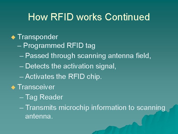 How RFID works Continued u Transponder – Programmed RFID tag – Passed through scanning