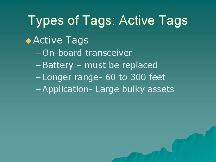 Types of Tags: Active Tags u Active Tags – On-board transceiver – Battery –