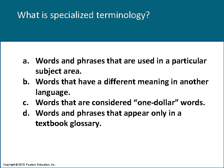 What is specialized terminology? a. Words and phrases that are used in a particular