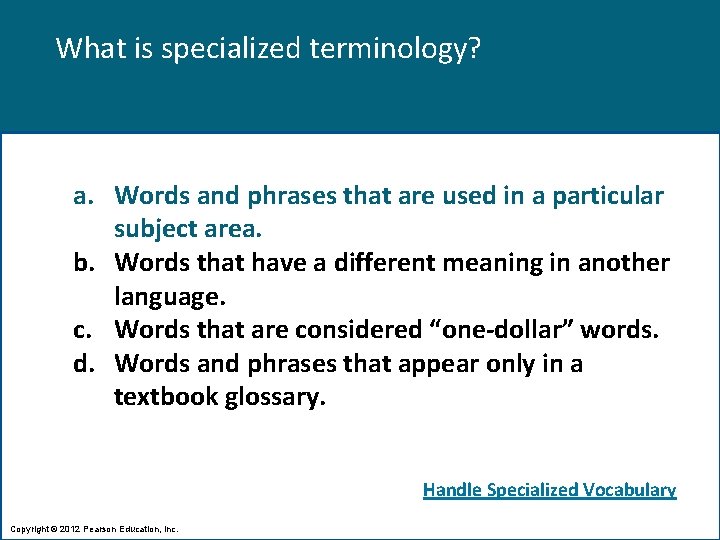 What is specialized terminology? a. Words and phrases that are used in a particular