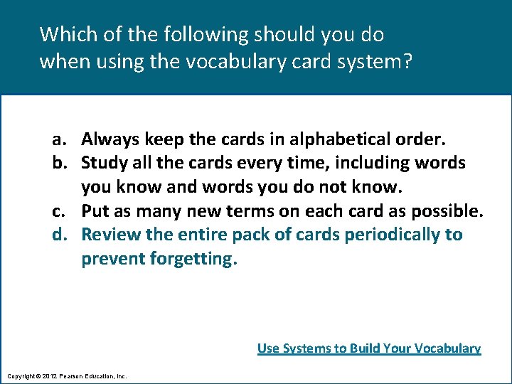 Which of the following should you do when using the vocabulary card system? a.