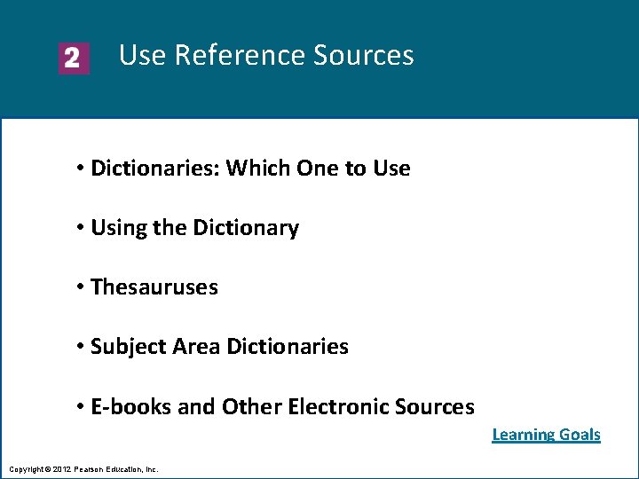 Use Reference Sources • Dictionaries: Which One to Use • Using the Dictionary •