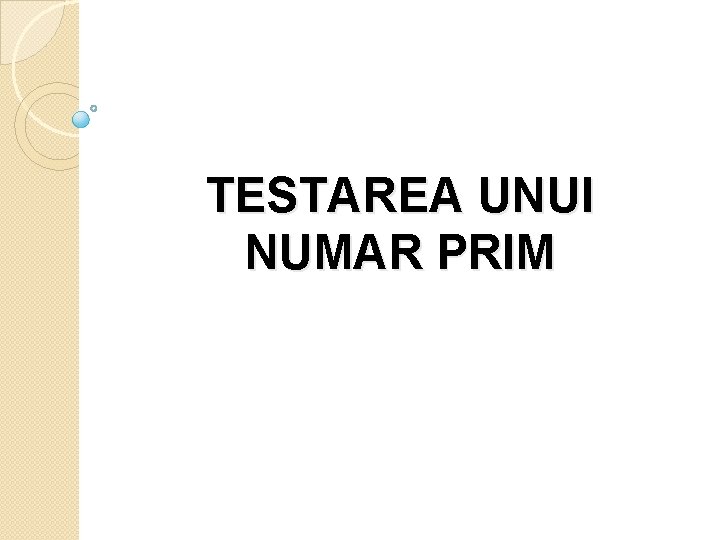 TESTAREA UNUI NUMAR PRIM 