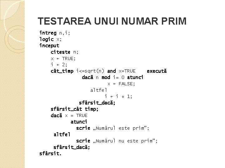 TESTAREA UNUI NUMAR PRIM întreg n, i; logic x; început citeste n; x ←