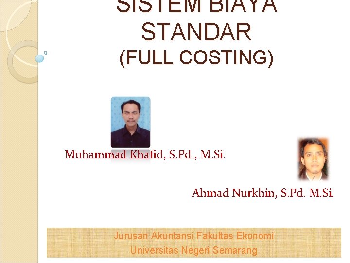 SISTEM BIAYA STANDAR (FULL COSTING) Muhammad Khafid, S. Pd. , M. Si. Ahmad Nurkhin,