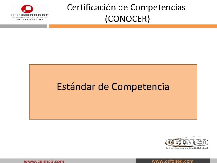 Certificación de Competencias (CONOCER) Estándar de Competencia www. cefoped. com 