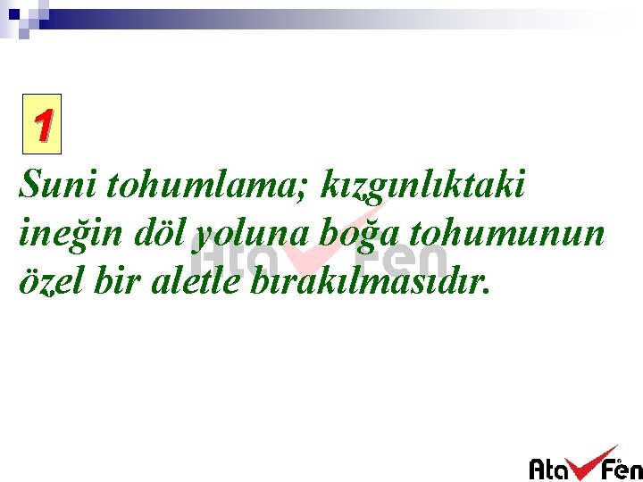 1 Suni tohumlama; kızgınlıktaki ineğin döl yoluna boğa tohumunun özel bir aletle bırakılmasıdır. 