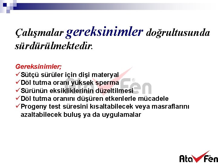 Çalışmalar gereksinimler doğrultusunda sürdürülmektedir. Gereksinimler; üSütçü sürüler için dişi materyal üDöl tutma oranı yüksek