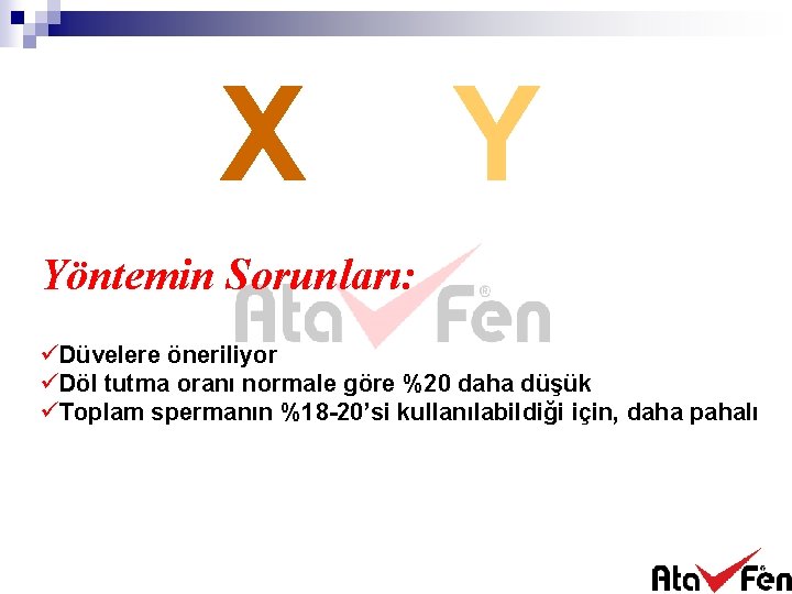 X Y Yöntemin Sorunları: üDüvelere öneriliyor üDöl tutma oranı normale göre %20 daha düşük