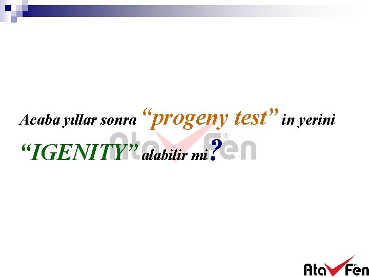 Acaba yıllar sonra “progeny “IGENITY” alabilir mi? test” in yerini 