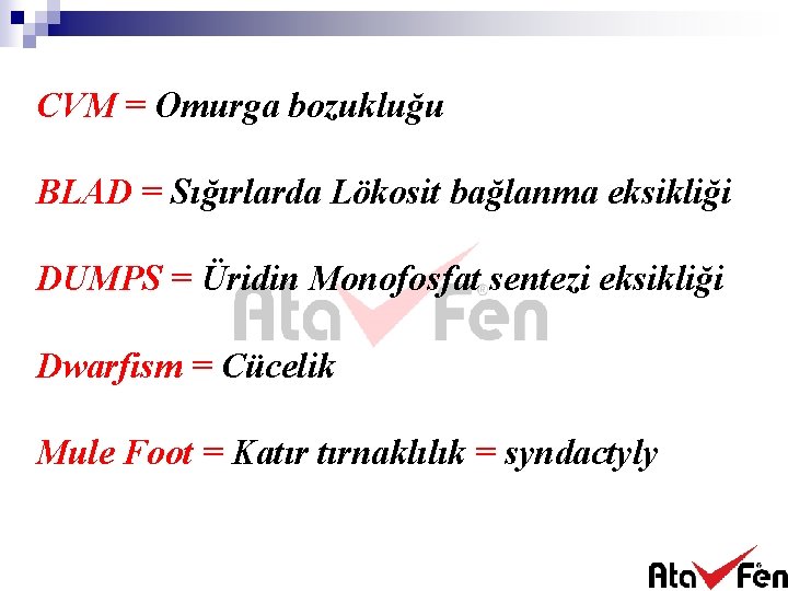 CVM = Omurga bozukluğu BLAD = Sığırlarda Lökosit bağlanma eksikliği DUMPS = Üridin Monofosfat